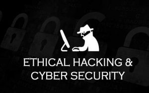ethical hacking and cyber security